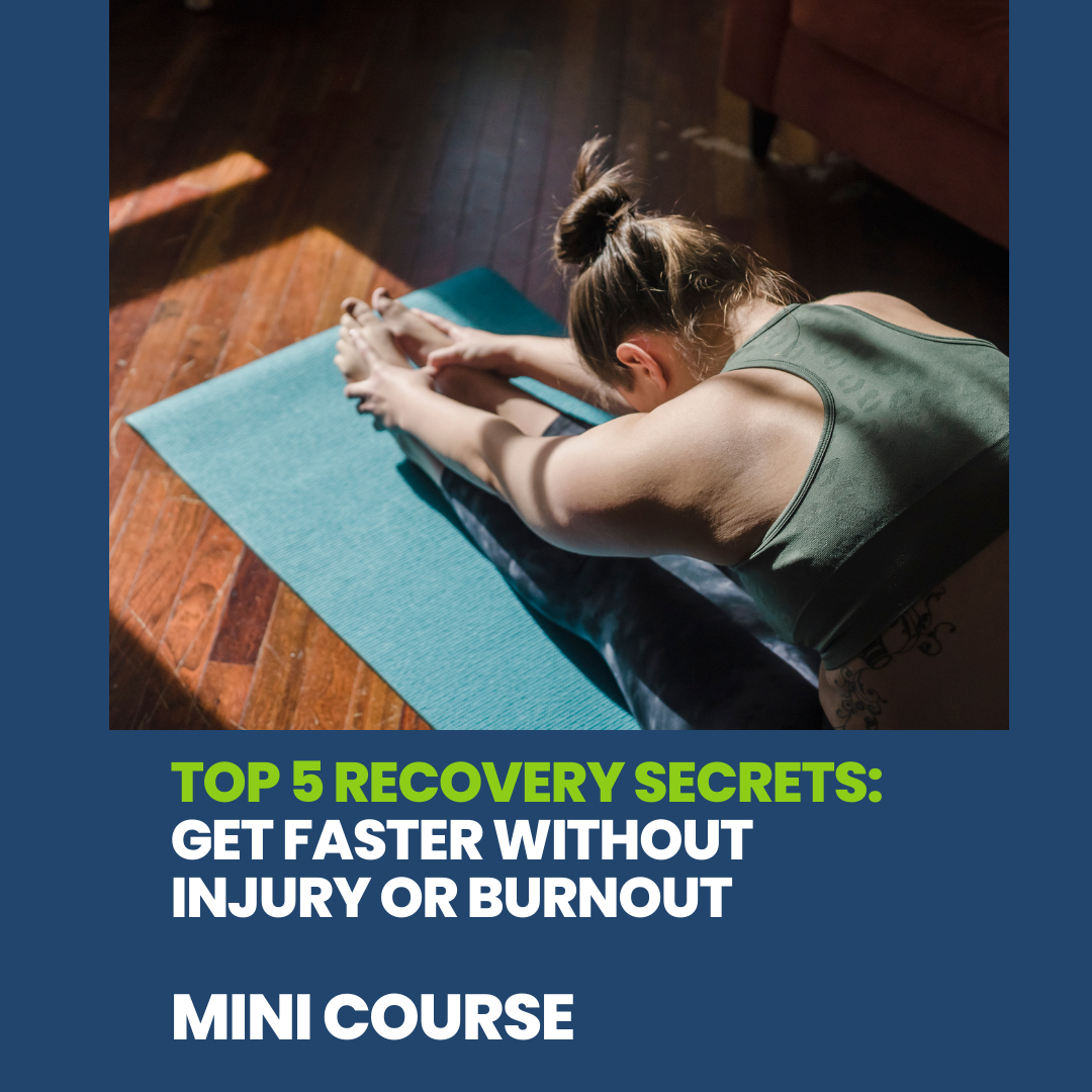 Top 5 Recovery Secrets: Get Faster Without Injury or Burnout Mini Course